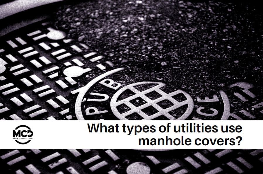 What Types of Utlities Are Manhole Covers Used For